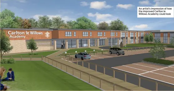  ??  ?? An artist’s impression of how the improved Carlton le Willows Academy could look