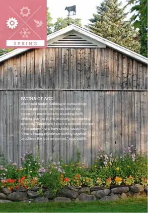  ??  ?? PATINA OF AGE Weathered timber cladding on outbuildin­gs and old post-and-rail fences hint at the property’s provenance as a working farm, lending gravitas to the relatively new planting schemes. “Stuart and I share a common interest in the garden – and...