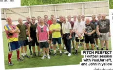  ?? And John in yellow ?? PITCH PERFECT Football session with Paul,far left,