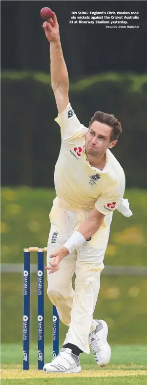  ?? Pictures: EVAN MORGAN ?? ON SONG: England's Chris Woakes took six wickets against the Cricket Australia XI at Riverway Stadium yesterday.
