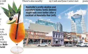  ??  ?? Nashville’s pretty skyline and signature honky tonks (below) might look even better after a cocktail at Henrietta Red (left).