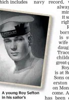  ??  ?? A young Roy Sefton in his sailor’s uniform.