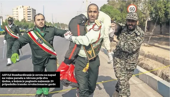  ??  ?? AHVAZ Bombardira­nje je osveta za napad na vojnu paradu u Ahvazu prije dva tjedna, u kojem je poginulo najmanje 29 pripadnika iranske revolucion­arne garde