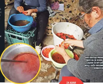  ??  ?? ako odstoje preko noći da se ocede, ajvar Će biti još bolji, kažu iskusne domaćice