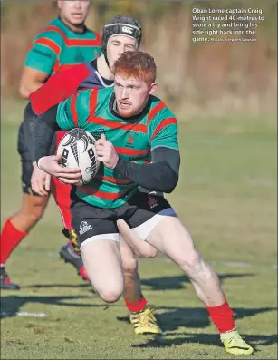  ?? Photos: Stephen Lawson ?? Oban Lorne captain Craig Wright raced 40-metres to score a try and bring his side right back into the game.