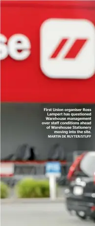  ?? MARTIN DE RUYTER/STUFF ?? First Union organiser Ross Lampert has questioned Warehouse management over staff conditions ahead of Warehouse Stationery moving into the site.