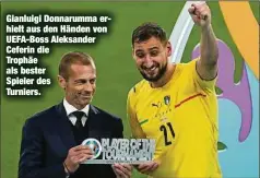  ??  ?? Gianluigi Donnarumma erhielt aus den Händen von UEFA-Boss Aleksander Ceferin die Trophäe als bester
Spieler des Turniers.