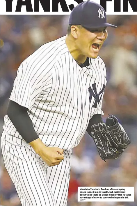  ?? GETTY ?? Masahiro Tanaka is fired up after escaping bases-loaded jam in fourth, but excitement doesn’t end there as Chase Headley (far r.) takes advantage of error to score winning run in 8th.