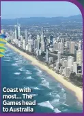  ??  ?? Coast with most… The Games head to Australia