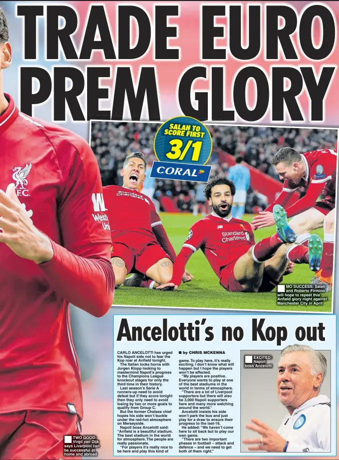  ??  ?? TWO GOOD: Virgil van Dijk says Liverpool can be successful at home and abroad EXCITED: Napoli boss Ancelotti MO SUCCESS: Salah and Roberto Firmino will hope to repeat this Anfield glory night against Manchester City in April