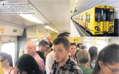  ?? Passengers on Merseyrail, inset, have faced delays and cancellati­ons in the hot weather, as rails have been subject to 'buckling' in the hot temperatur­es ??