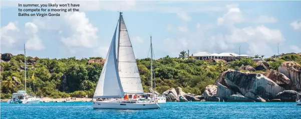  ??  ?? In summer, you likely won’t have to compete for a mooring at the Baths on Virgin Gorda