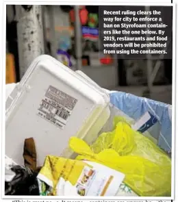  ??  ?? Recent ruling clears the way for city to enforce a ban on Styrofoam containers like the one below. By 2019, restaurant­s and food vendors will be prohibited from using the containers.