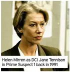  ??  ?? Helen Mirren as DCI Jane Tennison in Prime Suspect 1 back in 1991