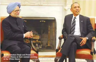  ??  ?? Dr Manmohan Singh and President Barack Obama at their summit meeting at the White House