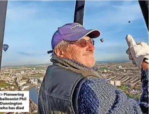  ?? ?? > Pioneering balloonist Phil Dunnington who has died