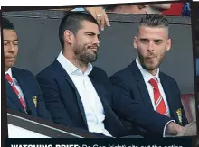  ??  ?? WATCHING BRIEF: De Gea (right) sits out the action