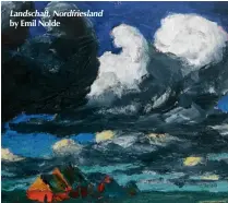  ??  ?? Landschaft, Nordfriesl­and by Emil Nolde