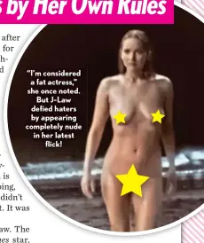  ?? ?? “I’m considered a fat actress,” she once noted. But J-law defied haters by appearing completely nude in her latest flick!