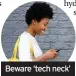  ??  ?? Beware ‘tech neck’