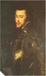  ??  ?? Felipe II (anónimo de la escuela española del Museo Naval de Madrid / Palacio del Viso del Marqués).