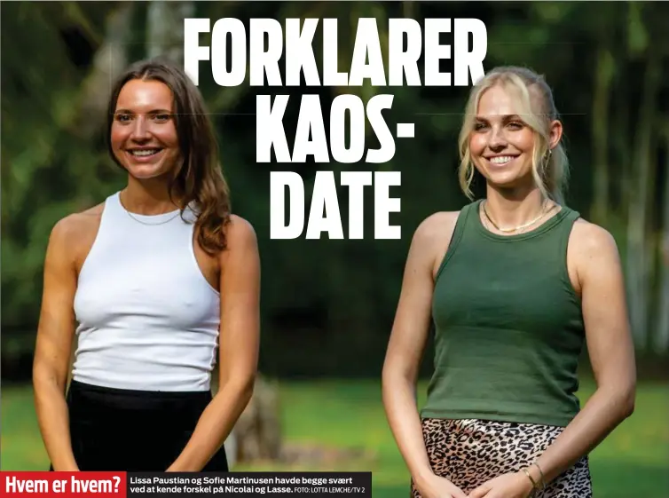  ?? FOTO: LOTTA LEMCHE/ TV 2 ?? Lissa Paustian og Sofie Martinusen havde begge svært ved at kende forskel på Nicolai og Lasse. Hvem er hvem?