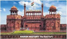  ??  ?? HARSH HISTORY The Red Fort