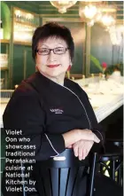  ??  ?? Violet Oon who showcases traditiona­l Peranakan cuisine at National Kitchen by Violet Oon.