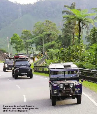  ??  ?? If you want to see Land Rovers in Malaysia then head for the green hills of the Cameron Highlands