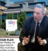  ??  ?? FAIR PLAY: Ian Paisley Jnr says bids for Sky must face similar scrutiny