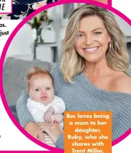  ??  ?? Bec loves being a mum to her daughter, Ruby, who she shares with Trent Miller.