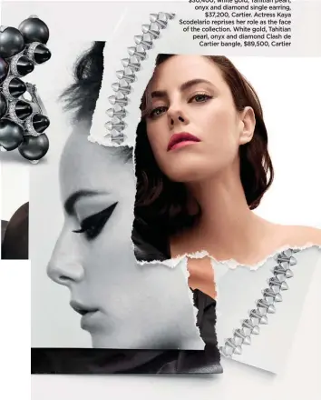  ??  ?? Clockwise from top left: Clash de Cartier rose gold and onyx bangle, $30,400; white gold, Tahitian pearl, onyx and diamond single earring, $37,200, Cartier. Actress Kaya Scodelario reprises her role as the face of the collection. White gold, Tahitian pearl, onyx and diamond Clash de Cartier bangle, $89,500, Cartier