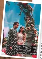  ??  ?? Anand Piramal and Isha Ambani at their engagement party.