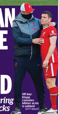  ?? GETTY IMAGES ?? Off day: Klopp consoles Milner as he is subbed