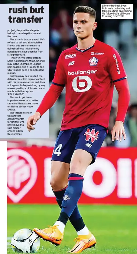  ?? ?? Lille centre-back Sven Botman is on holiday and taking his time on deciding his future but is still open to joining Newcastle