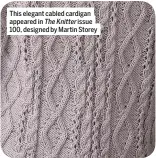  ??  ?? This elegant cabled cardigan appeared in The Knitter issue 100, designed by Martin Storey
