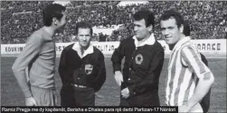  ??  ?? Ramiz Pregja me dy kapitenët, Berisha e Dhales para një derbi Partizan-17 Nëntori