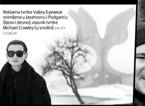  ?? EYEWEAR VALLEY ?? Reklama tvrtke Valley Eyewear snimljena u Jasenovcu i Podgariću (lijevo i desno); vlasnik tvrtke Michael Crawley (u sredini)