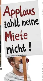  ??  ?? Ein Pflegedien­stmitarbei­ter hält auf einer Demonstrat­ion ein Schild mit der Aufschrift „Applaus zahlt meine Miete nicht!“hoch.