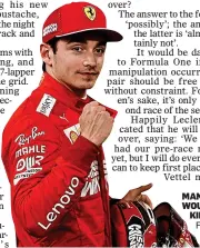  ??  ?? MAN WHO WOULD BE
KING? Ferrari’s Charles Leclerc