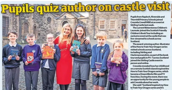  ?? ?? Author The award-winning author-illustrato­r of the How to Train Your Dragon series Cressida Cowell MBE is visiting schools across Scotland, including Stirling and Clackmanna­nshire, as part of the Scottish Friendly Children’s Book Tour