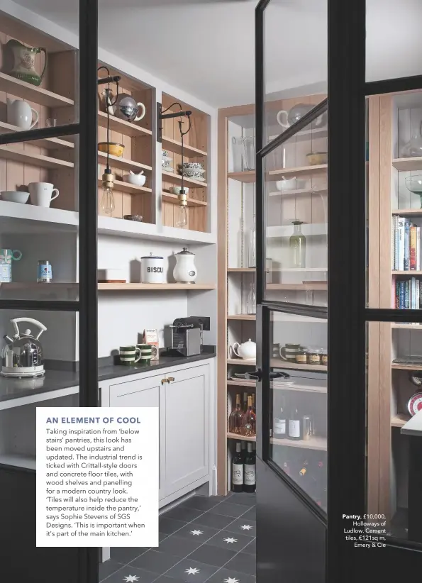  ??  ?? Pantry, £10,000, Holloways of Ludlow. Cement tiles, €121sq m, Emery & Cie