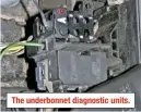  ??  ?? The underbonne­t diagnostic units.