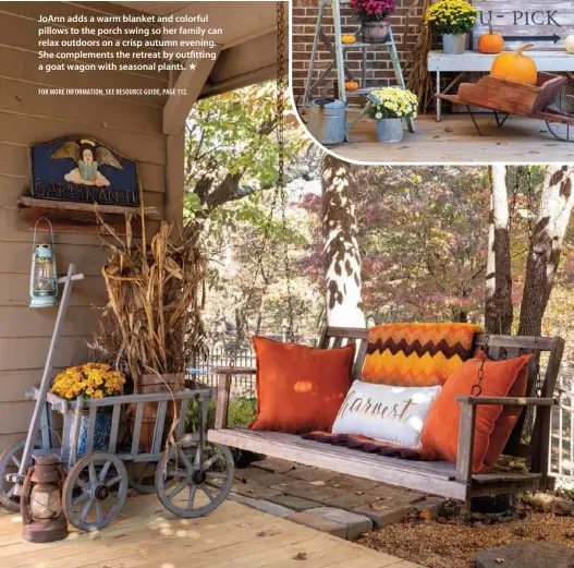  ??  ?? JoAnn adds a warm blanket and colorful pillows to the porch swing so her family can relax outdoors on a crisp autumn evening. She complement­s the retreat by outfitting a goat wagon with seasonal plants.