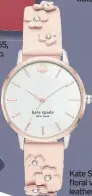  ??  ?? Kate Spade metro floral vachetta leather watch, £179