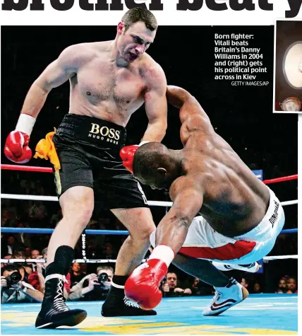  ?? GETTY IMAGES/AP ?? Born fighter: Vitali beats Britain’s Danny Williams in 2004 and (right) gets his political point across in Kiev