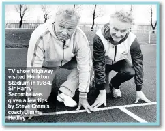  ??  ?? TV show Highway visited Monkton Stadium in 1984. Sir Harry Secombe was given a few tips by Steve Cram’s coach Jimmy Hedley