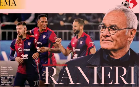  ?? GETTY ?? Gruppo unito I calciatori del Cagliari Gianluca Gaetano, Yerry Mina e Nahitan Nandez fondamenta­li per Ranieri