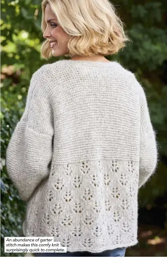  ??  ?? An abundance of garter stitch makes this comfy knit surprising­ly quick to complete.