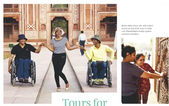  ??  ?? Below: Neha Arora, left, with a blind tourist on one of her tours in India. Left: PlanetAble­d’s buddy system connects travellers.